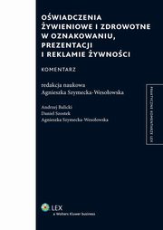 ksiazka tytu: Owiadczenia ywieniowe i zdrowotne w oznakowaniu, prezentacji i reklamie ywnoci. Komentarz autor: Andrzej Balicki, Daniel Szostek, Agnieszka Szymecka-Wesoowska