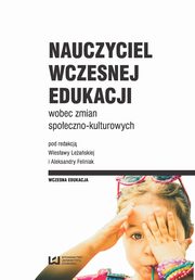 ksiazka tytu: Nauczyciel wczesnej edukacji wobec zmian spoeczno-kulturowych autor: 