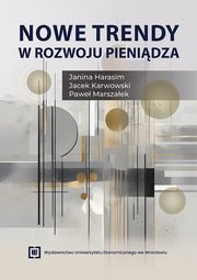 Nowe trendy w rozwoju pienidza, Janina Harasim, Jacek Karwowski, Pawe Marszaek