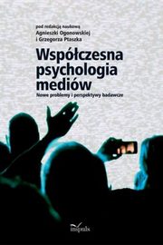 Wspczesna psychologia mediw, Agnieszka Ogonowska, Grzegorz Ptaszek