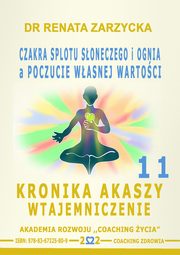 Czakra Splotu Sonecznego i Ognia a poczucie Wasnej Wartoci. Kronika Akaszy Wtajemniczenie. odc. 11, Dr Renata Zarzycka