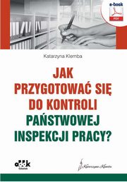 ksiazka tytu: Jak przygotowa si do kontroli Pastwowej Inspekcji Pracy? autor: Katarzyna Klemba