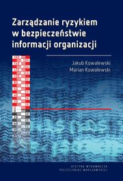 Zarzdzanie ryzykiem w bezpieczestwie informacji organizacji, Marian Kowalewski, Jakub Kowalewski