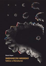 Imienniczki migreny. Szkice o literaturze, Beata Koper