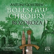 Bolesaw Chrobry. Rozdroa. Tom 1, Antoni Goubiew