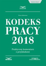 ksiazka tytu: Kodeks pracy 2018. Praktyczny komentarz z przykadami autor: Infor Pl