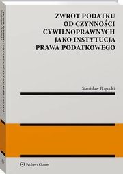 Zwrot podatku od czynnoci cywilnoprawnych jako instytucja prawa podatkowego, Stanisaw Bogucki