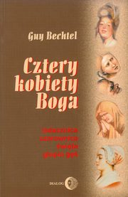 Cztery kobiety Boga. Ladacznica, czarownica, wita, gupia g - stosunek Kocioa do kobiet, Guy Bechtel