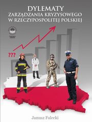 ksiazka tytu: Dylematy zarzdzania kryzysowego w Rzeczypospolitej Polskiej - ZAKOCZENIE autor: Janusz Falecki