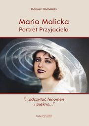 ksiazka tytu: Maria Malicka. Portret Przyjaciela autor: Dariusz Domaski