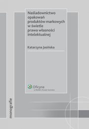 ksiazka tytu: Naladownictwo opakowa produktw markowych w wietle prawa wasnoci intelektualnej autor: Katarzyna Jasiska