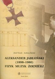 ksiazka tytu: Aleksander Jaboski (1898-1980). Fizyk, muzyk, onierz autor: Jzef Szudy, Andrzej Bielski