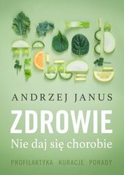 Zdrowie. Nie daj si chorobie, Andrzej Janus