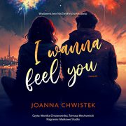 ksiazka tytu: I Wanna Feel You autor: Joanna Chwistek