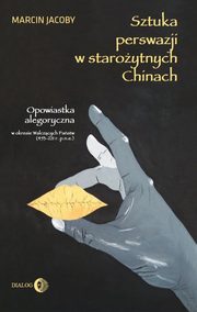 Sztuka perswazji w staroytnych Chinach, Marcin Jacoby