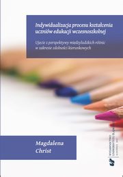 ksiazka tytu: Indywidualizacja procesu ksztacenia uczniw edukacji wczesnoszkolnej autor: Magdalena Christ