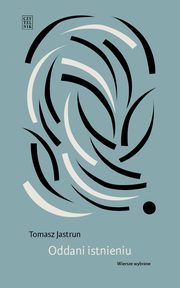 Oddani istnieniu, Tomasz Jastrun