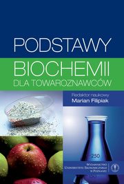 Podstawy biochemii dla towaroznawcw, Daniela Gwiazdowska, Alina Piotraszewska-Pajk, Marta Ligaj, Marian Filipiak