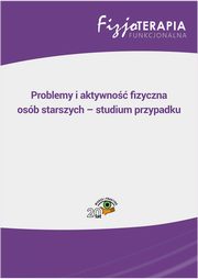 ksiazka tytu: Problemy i aktywno fizyczna osb starszych ? studium przypadku autor: Monika Salitra