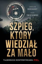 ksiazka tytu: Szpieg, ktry wiedzia za mao. autor: Jarosaw Burchardt, Piotr witkowski