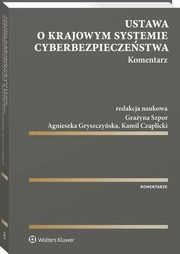 Ustawa o krajowym systemie cyberbezpieczestwa. Komentarz, Grayna Szpor, Agnieszka Gryszczyska, Bolesaw Szafraski, Krzysztof witaa, Krzysztof Silicki, Piotr Drobek, Kamil Czaplicki, Martyna Wilbrandt-Gotowicz, Katarzyna Prusak-Grniak