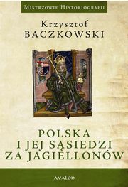 ksiazka tytu: Polska i jej ssiedzi za Jagiellonw autor: Krzysztof Baczkowski