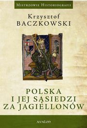 Polska i jej ssiedzi za Jagiellonw, Krzysztof Baczkowski