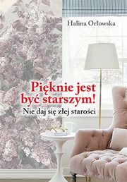 ksiazka tytu: Piknie jest by starszym! autor: Halina Orowska