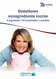 ksiazka tytu: Dodatkowe wynagrodzenie roczne ? 5 zagadnie i 50 przykadw z praktyki autor: Micha Kowalski