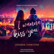 I Wanna Kiss You, Joanna Chwistek