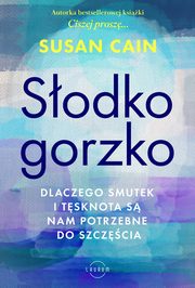 Sodko-gorzko. Dlaczego smutek i tsknota s nam potrzebne do szczcia, Susan Cain