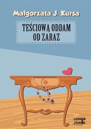 ksiazka tytu: Teciow oddam od zaraz autor: Magorzata J. Kursa