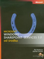 ksiazka tytu: Microsoft Windows SharePoint Services 3.0 od rodka autor: Ted Pattison (ted Pattison Group); Daniel Larson