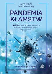 Pandemia kamstw. Szokujca prawda o skorumpowanym wiecie nauki i epidemiach, ktrych moglimy unikn, Judy Mikovits, Kent Heckenlively