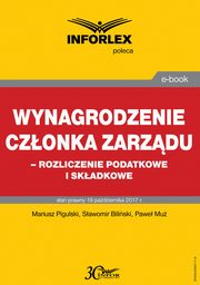 Wynagrodzenie czonka zarzdu ? rozliczenia podatkowe i skadkowe, Mariusz Pigulski, Sawomir Biliski, Pawe Mu