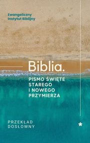 Biblia. Pismo wite Starego i Nowego Przymierza. Przekad dosowny, Ewangeliczny Instytut Biblijny