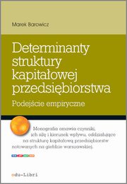 ksiazka tytu: Determinanty struktury kapitaowej przedsibiorstwa autor: Marek Barowicz