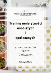 Trening umiejtnoci osobistych i spoecznych. Testy, wiczenia, Katarzyna Puska