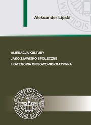 Alienacja kultury jako zjawisko spoeczne i kategoria opisowo-normatywna, Aleksander Lipski