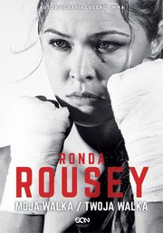 ksiazka tytu: Ronda Rousey. Moja walka / Twoja walka autor: Ronda Rousey, Maria Burns Ortiz