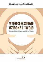 ksiazka tytu: W trosce o zdrowie dziecka i Twoje. Spektrum Poalkoholowych Zaburze Podu (FASD) ? Profilaktyka autor: Marek Banach, Jzefa Matejek