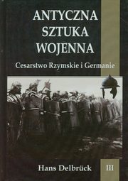 Antyczna sztuka wojenna Tom 3, Hans Delbruck