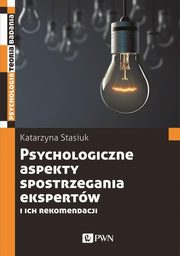 Psychologiczne aspekty postrzegania ekspertw i ich rekomendacji, Katarzyna Stasiuk