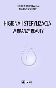 Higiena i sterylizacja w brany beauty, Dorota Kalinowska, Martyna Siudak