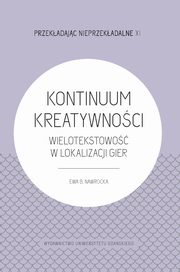 Kontinuum Kreatywnoci - Wielotekstowo w lokalizacji gier, Ewa B. Nawrocka