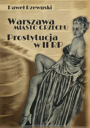 Warszawa - miasto grzechu. Prostytucja w II RP, Pawe Rzewuski