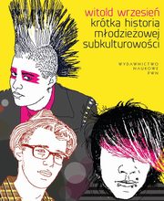 ksiazka tytu: Krtka historia modzieowej subkulturowoci autor: Witold Wrzesie