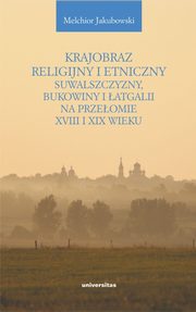 Krajobraz religijny i etniczny Suwalszczyzny, Bukowiny i atgalii na przeomie XVIII i XIX wieku, Melchior Jakubowski