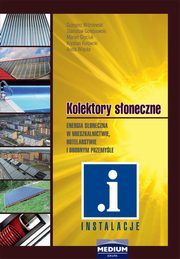 Kolektory soneczne. Energia soneczna w mieszkalnictwie, hotelarstwie i drobnym przemyle, G. Winiewski, S. Gobiowski, M. Gryciuk, K. Kurowski, A. Wicka