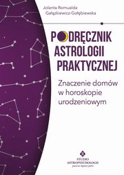 Podrcznik astrologii praktycznej. Znaczenie domw w horoskopie urodzeniowym, Jolanta Romualda Gazkiewicz-Gobiewska